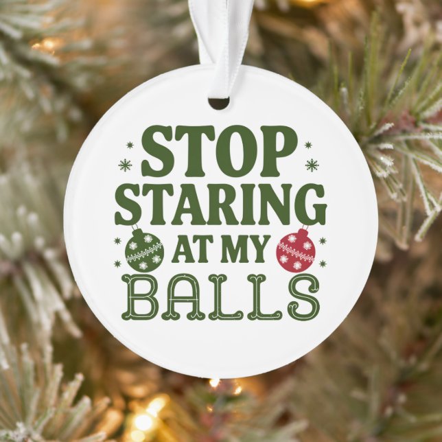 Stop Staring At My Balls Dirty Christmas Humour Ornament (Tree)