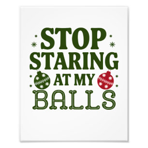 Stop Staring At My Balls Dirty Christmas Humour Photo Print