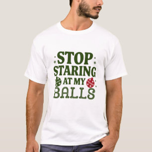 Stop Staring At My Balls Dirty Christmas Humour T-Shirt
