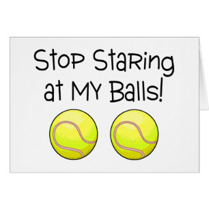Stop Staring At My Balls Tennis Balls