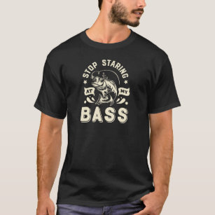 Stop Staring at My Bass-Fishing Humour T-Shirt