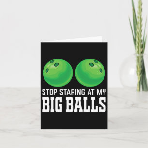 Stop Staring At My Big Bowler Funny Bowling Card