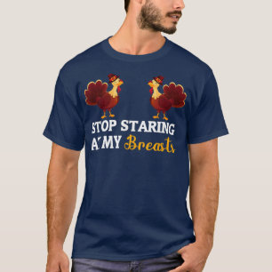 Stop Staring At My Breasts Thanksgiving for Women T-Shirt