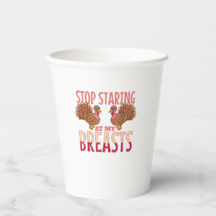 stop staring at my breasts turkey Chicken Thanksgi Paper Cups