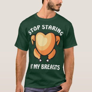 Stop Staring At My Breasts Turkey Thanksgiving for T-Shirt