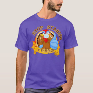 stop staring at my breastsfunny turkey for thanksg T-Shirt