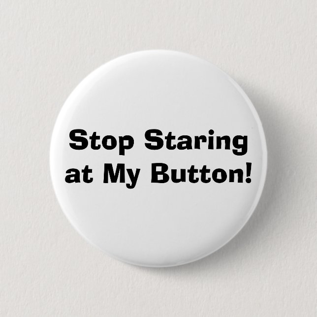 Stop Staring at My Button! 6 Cm Round Badge (Front)