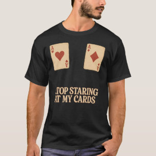 Stop Staring At My Cards Poker Aces Funny Retro Ho T-Shirt