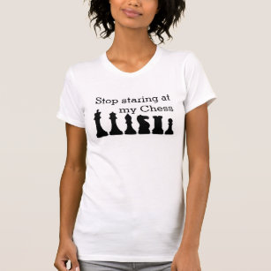 Stop Staring at my Chess Funny T-Shirt