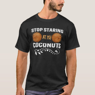 Stop Staring At My Coconuts Beach Summer Coconut B T-Shirt