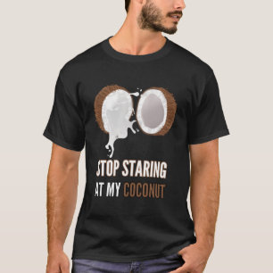 Stop Staring At My Coconuts Funny Coconut Bra T-Shirt
