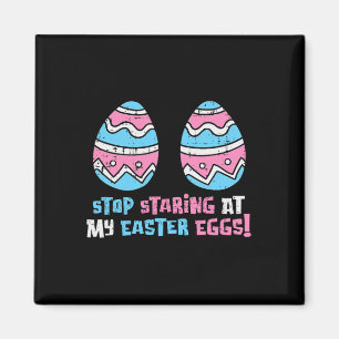 Stop Staring At My Easter Eggs Funny Adult Humour  Magnet