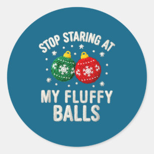Stop Staring At My Fluffy Funny Christmas Ornament Classic Round Sticker
