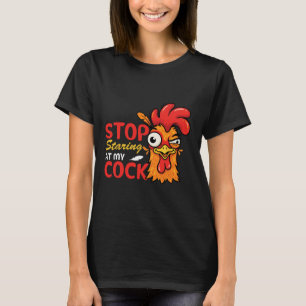 Stop Staring At My Funny Chicken Rooster Humour  T-Shirt