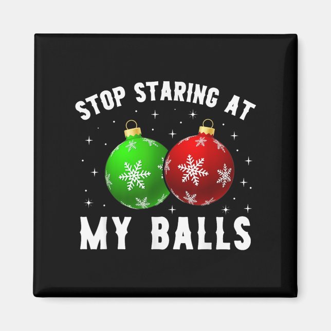 Stop Staring At My Funny Dirty Christmas Adult Hum Magnet (Front)