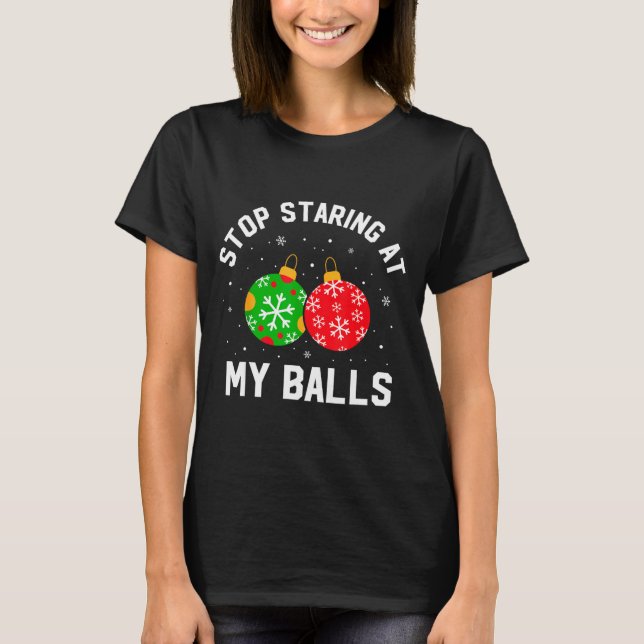 Stop Staring At My Funny Dirty Christmas Adult Hum T-Shirt (Front)