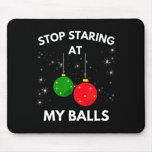 Stop Staring At My Funny Shirt Adult Humor Christm Mouse Pad (Front)