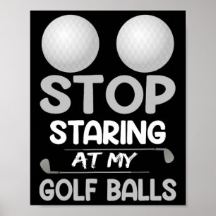 Stop Staring At My Golf Cute Golfing Sport Joke Poster