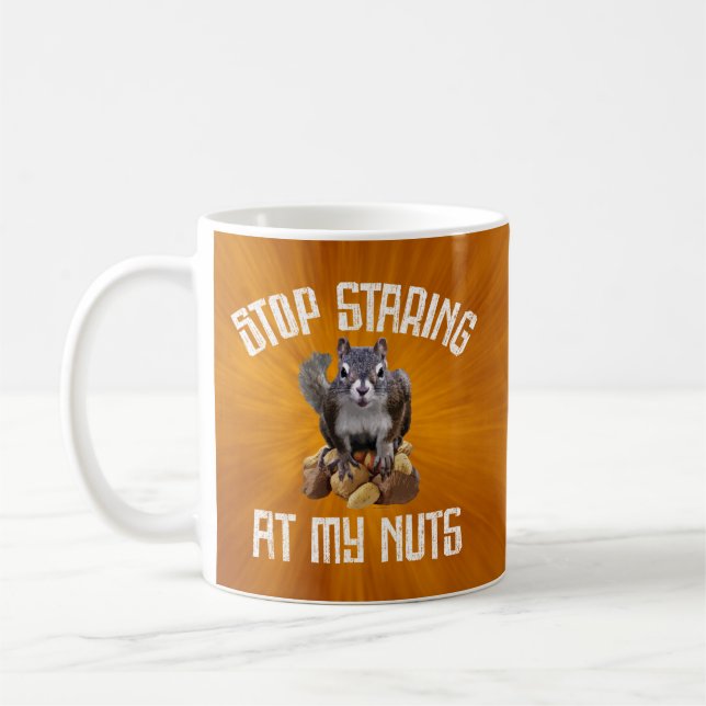 Stop Staring at my Nuts - funny Squirrel lover Cof Coffee Mug (Left)