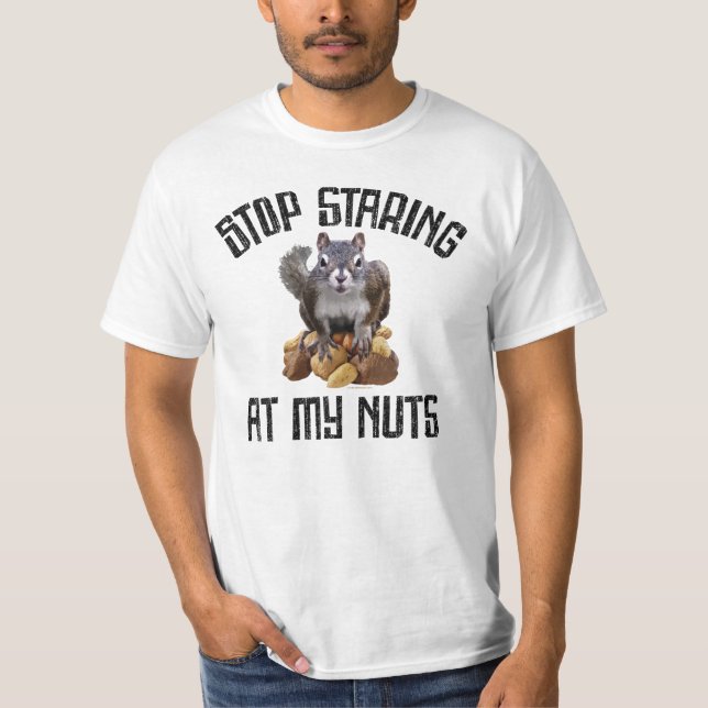 Stop Staring at my Nuts - funny Squirrel lover T-Shirt (Front)