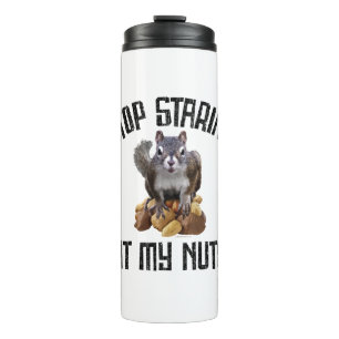 Stop Staring at my Nuts - funny Squirrel lover Thermal Tumbler