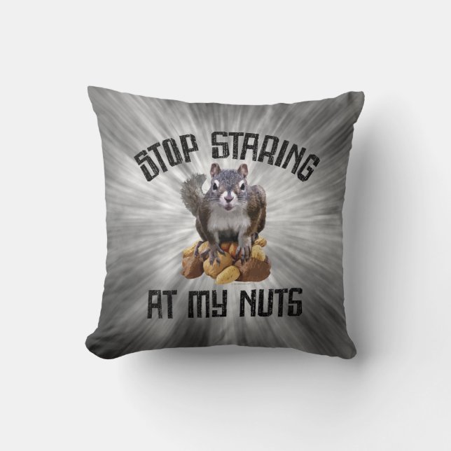 Stop Staring at my Nuts - funny Squirrel lover Thr Cushion (Front)