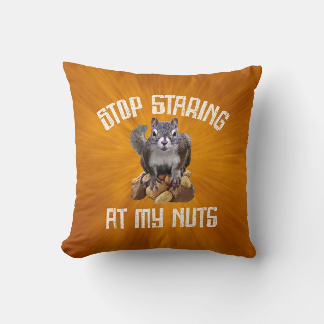 Stop Staring at my Nuts - funny Squirrel lover Thr Cushion (Front)