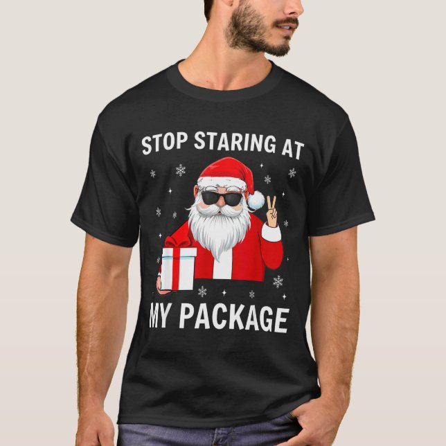 Stop Staring At My Package Christmas Adult Humor F T-Shirt (Front)