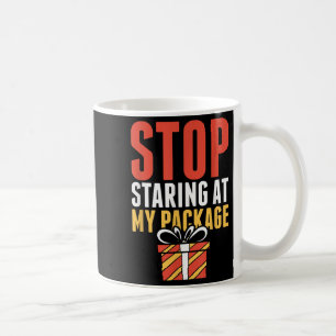 Stop Staring At My Package Funny Christmas Shirt  Coffee Mug