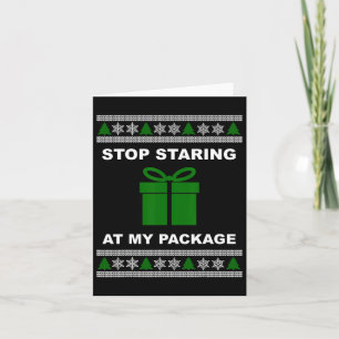 Stop Staring At My Package - Ugly Christmas  Card