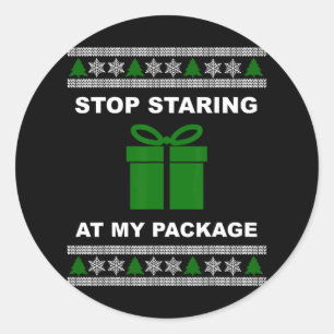 Stop Staring At My Package - Ugly Christmas  Classic Round Sticker
