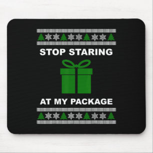Stop Staring At My Package - Ugly Christmas Mouse Pad