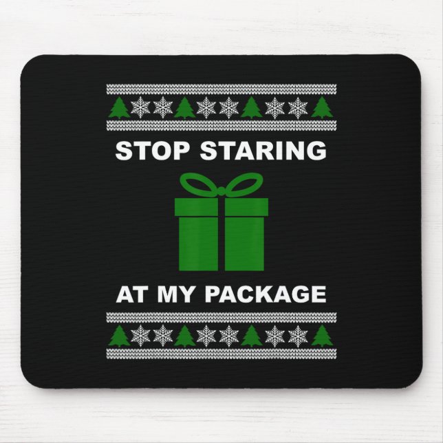 Stop Staring At My Package - Ugly Christmas  Mouse Pad (Front)
