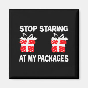 Stop Staring At My Packages Funny Christmas Naught Magnet