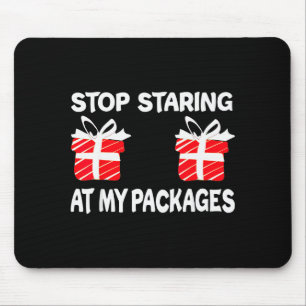 Stop Staring At My Packages Funny Christmas Naught Mouse Pad