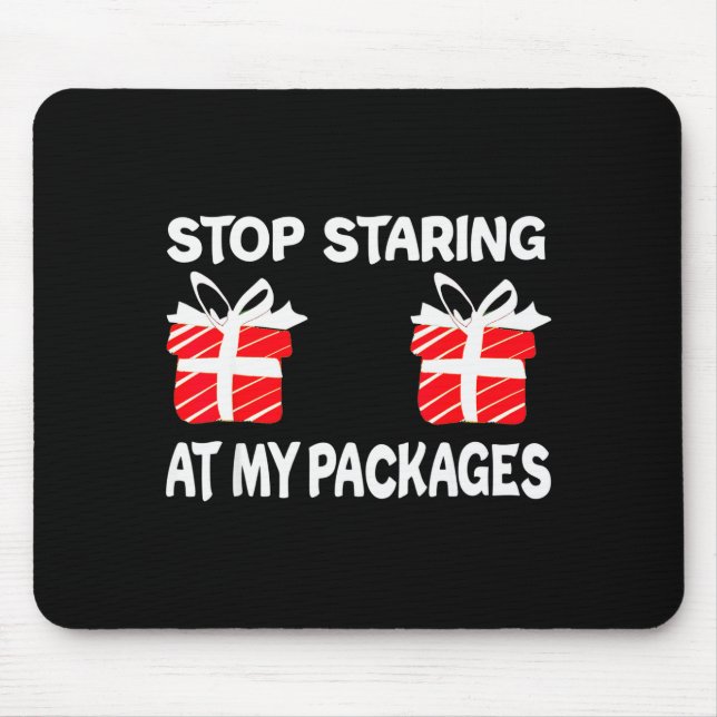 Stop Staring At My Packages Funny Christmas Naught Mouse Pad (Front)