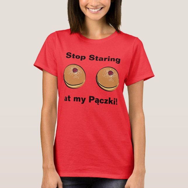 Stop Staring at my Paczki! T-Shirt (Front)