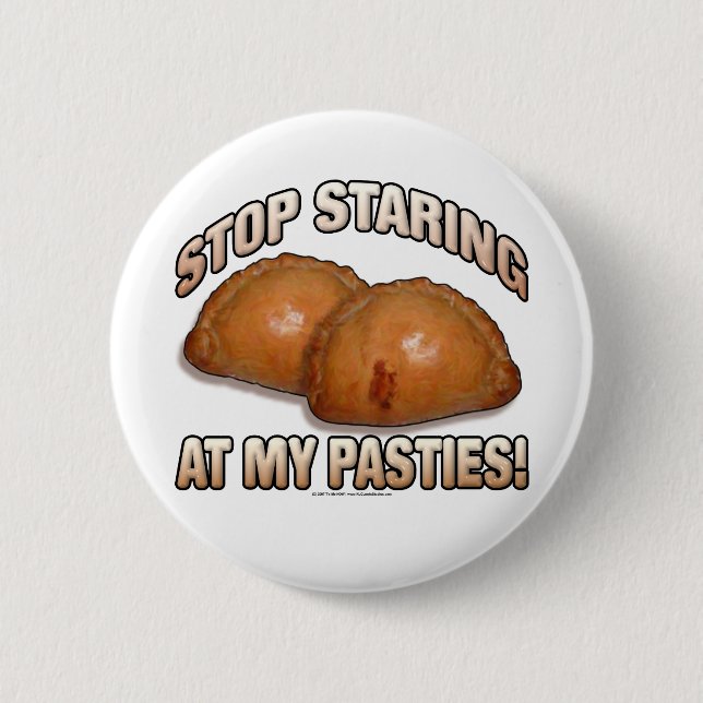 Stop Staring at my Pasties! 6 Cm Round Badge (Front)