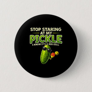 Stop staring at my pickle big dill funny saying 6 cm round badge