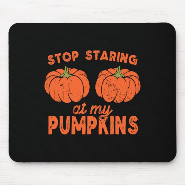 Stop Staring At My Pumpkins Fun Halloween Design W Mouse Pad (Front)
