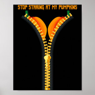 Stop staring at my pumpkins funny halloween poster