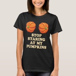 Stop Staring At My Pumpkins Funny Halloween T-Shirt