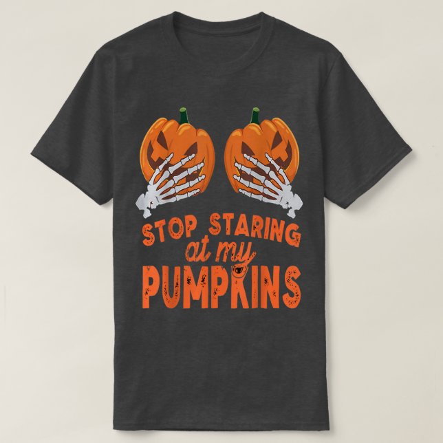 Stop Staring At My Pumpkins Halloween Skeleton Han T-Shirt (Design Front)