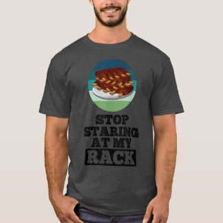 Stop Staring At My Rack BBQ Ribs Funny Grilling Fa T-Shirt