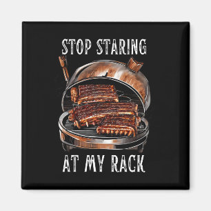 Stop Staring At My Rack Bbq Ribs Rbecue Grill Men Magnet
