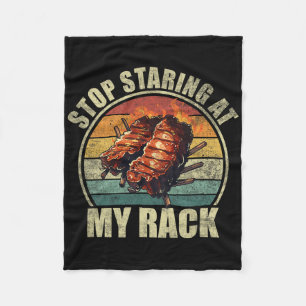 Stop Staring At My Rack. Funny Bbq Ribs Lovers For Fleece Blanket