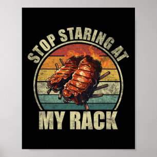 Stop Staring At My Rack. Funny Bbq Ribs Lovers For Poster