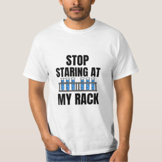 Stop staring at my rack Funny Lab Week T-Shirt
