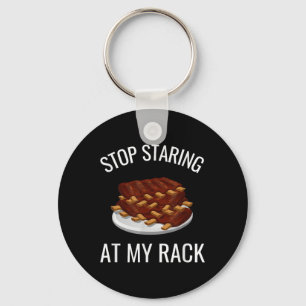 Stop Staring At My Rack Funny Rack Of Ribs Barbequ Key Ring