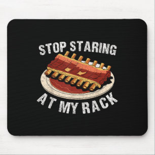 Stop Staring At My Rack Grilling Bbq T Meat Smoker Mouse Pad